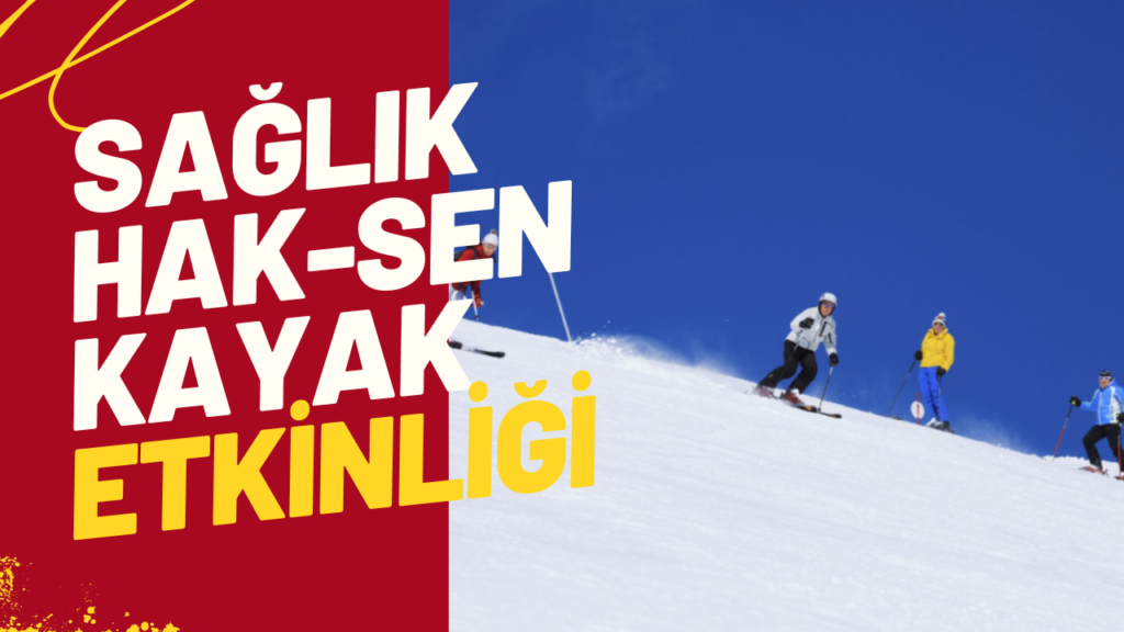 Sağlık Hak-Sen Kayak Etkinliği Düzenliyor