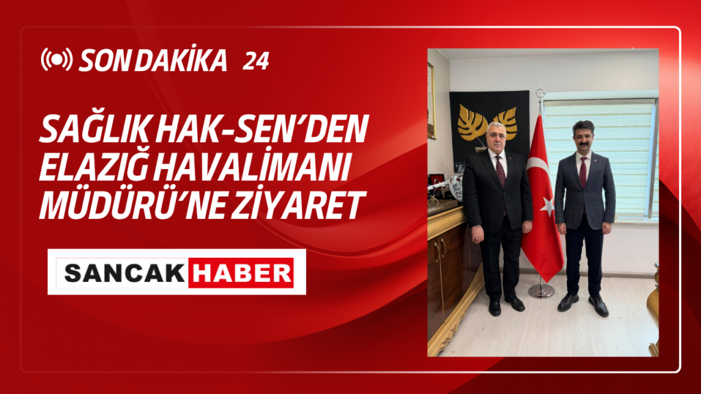Sağlık Hak-Sen’den Elazığ Havalimanı Müdürü’ne Ziyaret