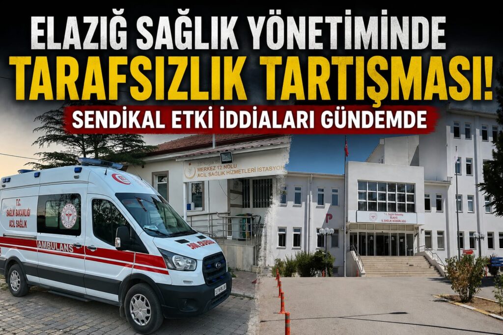 Elazığ Sağlık Yönetiminde Tarafsızlık Tartışması