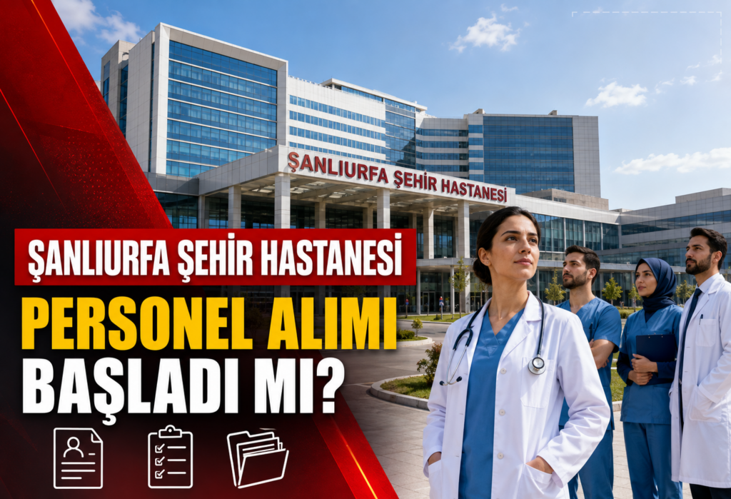 Şanlıurfa Şehir Hastanesi Personel Alımı Başladı mı? 2026 Başvuru Süreci
